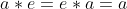 a*e = e*a = a